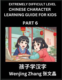 Chinese Character Learning Guide for Kids (Part 6)- Extremely Difficult level Brain Game Test Series, Easy Lessons for Kids to Learn Recognizing Simplified Chinese Characters, HSK All Levels - Zhang, Wenjing