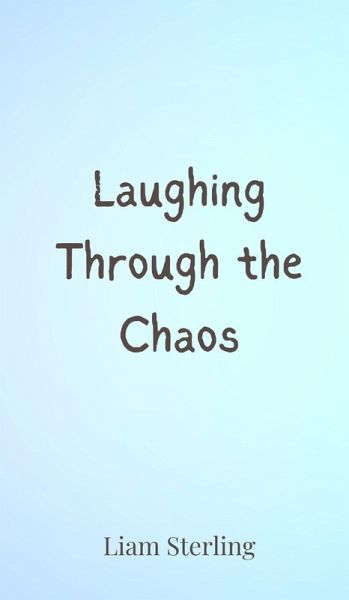Laughing Through the Chaos Laughing Through the Chaos