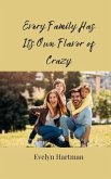 Every Family Has Its Own Flavor of Crazy Every Family Has Its Own Flavor of Crazy