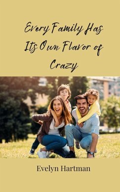Every Family Has Its Own Flavor of Crazy - Hartman, Evelyn