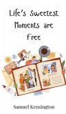 Life's Sweetest Moments are Free Life's Sweetest Moments are Free
