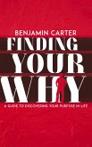 Finding Your Why - A Guide to Discovering Your Purpose in Life (eBook, ePUB) Finding Your Why - A Guide to Discovering Your Purpose in Life (eBook, ePUB)