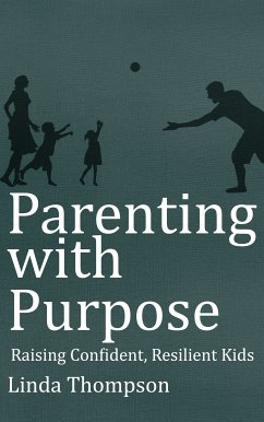 Parenting with Purpose - Raising Confident, Resilient Kids (eBook, ePUB) - Thompson, Linda