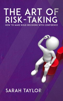 The Art of Risk-Taking - How to Make Bold Decisions with Confidence (eBook, ePUB) - Taylor, Sarah