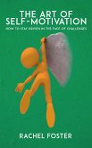 The Art of Self-Motivation - How to Stay Driven in the Face of Challenges (eBook, ePUB)