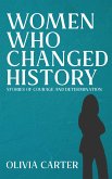 Women Who Changed History - Stories of Courage and Determination (eBook, ePUB) Women Who Changed History - Stories of Courage and Determination (eBook, ePUB)