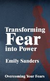 Transforming Fear into Power - Overcoming Your Fears (eBook, ePUB) Transforming Fear into Power - Overcoming Your Fears (eBook, ePUB)