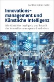 Innovationsmanagement und Künstliche Intelligenz (eBook, PDF) Innovationsmanagement und Künstliche Intelligenz (eBook, PDF)