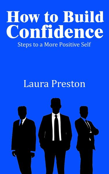 How to Build Confidence - Steps to a More Positive Self (eBook, ePUB) How to Build Confidence - Steps to a More Positive Self (eBook, ePUB)