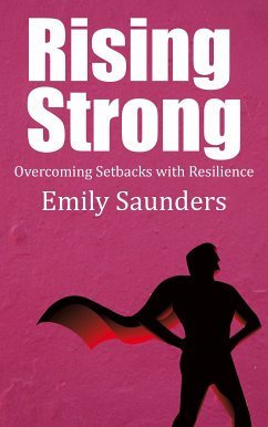 Rising Strong - Overcoming Setbacks with Resilience (eBook, ePUB) - Saunders, Emily