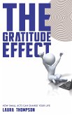 The Gratitude Effect - How Small Acts Can Change Your Life (eBook, ePUB) The Gratitude Effect - How Small Acts Can Change Your Life (eBook, ePUB)