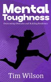 Mental Toughness - Overcoming Obstacles and Building Resilience (eBook, ePUB)
