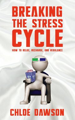 Breaking the Stress Cycle - How to Relax, Recharge, and Rebalance (eBook, ePUB) - Dawson, Chloe