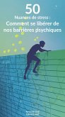 50 nuances de stress : Comment se libérer de nos barrières psychiques (eBook, ePUB) 50 nuances de stress : Comment se libérer de nos barrières psychiques (eBook, ePUB)