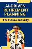 AI-Driven Retirement Planning for Future Security (eBook, ePUB) AI-Driven Retirement Planning for Future Security (eBook, ePUB)