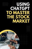 Using ChatGPT to Master the Stock Market (eBook, ePUB) Using ChatGPT to Master the Stock Market (eBook, ePUB)