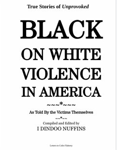 Cover True Stories of Unprovoked Black on White Violence in America: As Told By The Victims Themselves (eBook, ePUB)