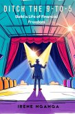 Ditch the 9-5: Build a Life of Financial Freedom (eBook, ePUB) Ditch the 9-5: Build a Life of Financial Freedom (eBook, ePUB)