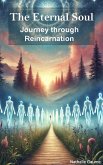 The Eternal Soul, Journey through Reincarnation (eBook, ePUB) The Eternal Soul, Journey through Reincarnation (eBook, ePUB)