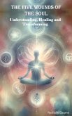 The Five Wounds of the Soul Understanding, Healing and Transforming (eBook, ePUB) The Five Wounds of the Soul Understanding, Healing and Transforming (eBook, ePUB)