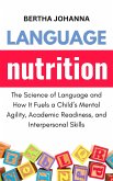 Language Nutrition: The Science of Language and How It Fuels a Child's Mental Agility, Academic Readiness, and Interpersonal Skills (eBook, ePUB)