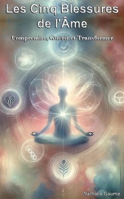 Les Cinq Blessures de l'Âme Comprendre, Guérir et Transformer (eBook, ePUB) - Gaume, Nathalie