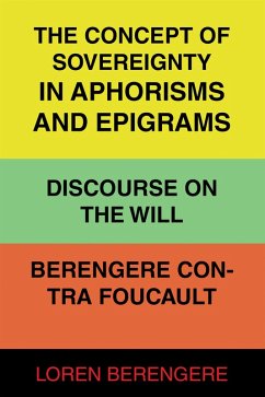 The Concept of Sovereignty in Aphorisms and Epigrams Discourse on The Will Berengere Contra Foucault (eBook, ePUB) - Berengere, Loren