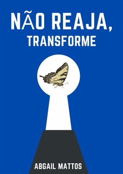 NÃO REAJA, TRANSFORME (eBook, ePUB) - Mattos, Abgail