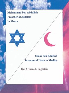 Mohammad ben Abdullah Preacher of Judaism In Mecca / Ommar ben Khattab Inventor of Islam in Madina (eBook, ePUB) - Saginian, Armen A.