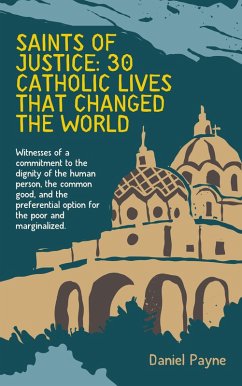 Saints of Justice: 30 Catholic Lives That Changed the World (eBook, ePUB) - Payne, Daniel