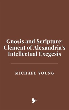 Cover Gnosis and Scripture: Clement of Alexandria's Intellectual Exegesis (eBook, ePUB)