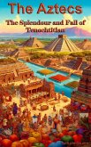 The AztecsThe Splendour and Fall of Tenochtitlan (eBook, ePUB) The AztecsThe Splendour and Fall of Tenochtitlan (eBook, ePUB)