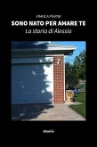 Sono nato per amare te. La storia di Alessio (eBook, ePUB) Sono nato per amare te. La storia di Alessio (eBook, ePUB)