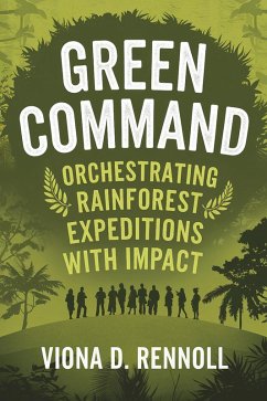 Cover Green Command: Orchestrating Rainforest Expeditions with Impact (eBook, ePUB)