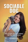 Sociable Dog How To Teach Your Dog To Behave And Stay Calm Anywhere (eBook, ePUB) Sociable Dog How To Teach Your Dog To Behave And Stay Calm Anywhere (eBook, ePUB)
