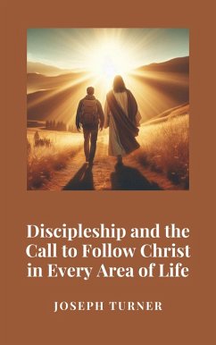 Discipleship and the Call to Follow Christ in Every Area of Life (eBook, ePUB) - Turner, Joseph