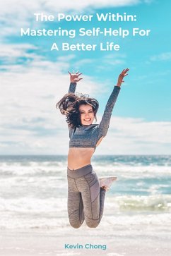 The Power Within: Mastering Self-Help For A Better Life (eBook, ePUB) - Chong, Kevin