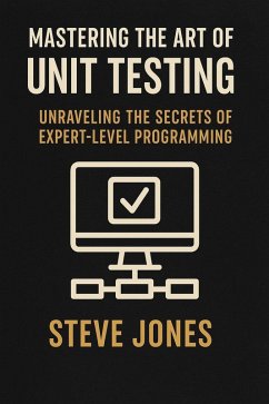 Cover Mastering the Art of Unit Testing: Unraveling the Secrets of Expert-Level Programming (eBook, ePUB)