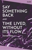 Say Something Back and Time Lived, Without Its Flow (eBook, ePUB) Say Something Back and Time Lived, Without Its Flow (eBook, ePUB)