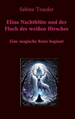 Elina Nachtblüte und der Fluch des weißen Hirsches (eBook, ePUB) Elina Nachtblüte und der Fluch des weißen Hirsches (eBook, ePUB)