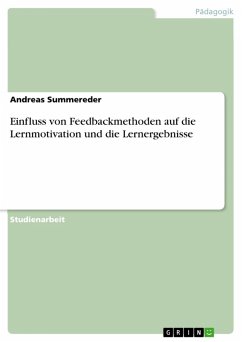 Einfluss von Feedbackmethoden auf die Lernmotivation und die Lernergebnisse (eBook, PDF) Einfluss von Feedbackmethoden auf die Lernmotivation und die Lernergebnisse (eBook, PDF)