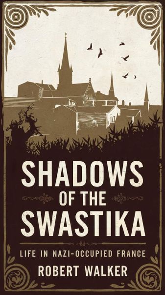 Shadows of the Swastika: Life in Nazi-Occupied France (eBook, ePUB)