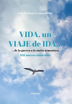 Vida, un viaje de ida... de la guerra a la unión armoniosa (eBook, ePUB) - Cajigal Sabini, Lourdes Beatriz