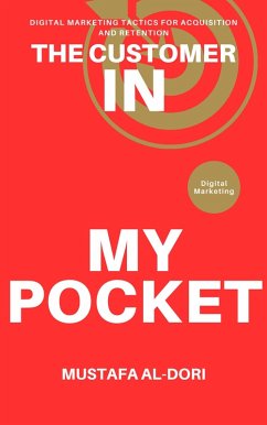 Cover The Customer in My Pocket: Digital Marketing Tactics for Acquisition and Retention (eBook, ePUB)