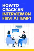 How to Crack the Interview on the First Attempt (eBook, ePUB) How to Crack the Interview on the First Attempt (eBook, ePUB)