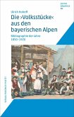 Die "Volksstücke" aus den bayerischen Alpen (eBook, PDF) Die "Volksstücke" aus den bayerischen Alpen (eBook, PDF)