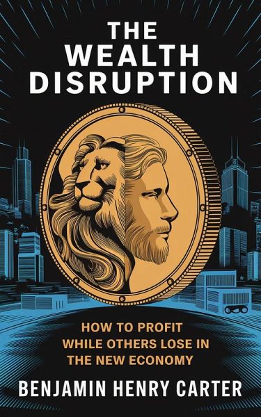 The Wealth Disruption (eBook, ePUB) The Wealth Disruption (eBook, ePUB)