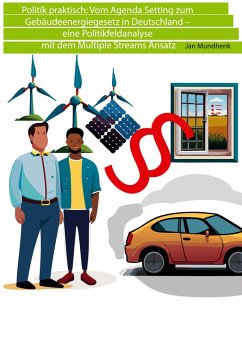 Politik praktisch: Vom Agenda Setting zum Gebäudeenergiegesetz in Deutschland (eBook, ePUB)