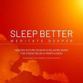 Sleep Better, Meditate Deeper: Healing Nature Sounds & Relaxing Music for Stress Relief & Mindfulness (MP3-Download) Sleep Better, Meditate Deeper: Healing Nature Sounds & Relaxing Music for Stress Relief & Mindfulness (MP3-Download)