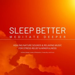 Cover Sleep Better, Meditate Deeper: Healing Nature Sounds & Relaxing Music for Stress Relief & Mindfulness (MP3-Download)